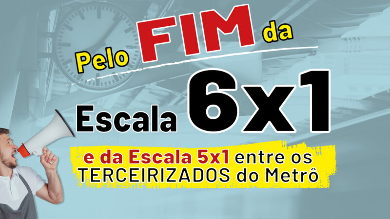 PELO FIM da ESCALA 6×1 e da ESCALA 5×1 entre os terceirizados do Metrô